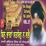 Bin Bhaga Satsang Na Labhe (Vol. 27) - Bhai Surendra Singh Ji Song Download